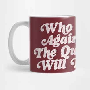 Who Is Against The Queen Will Die - 90 Day Fiance Fan Design Mug